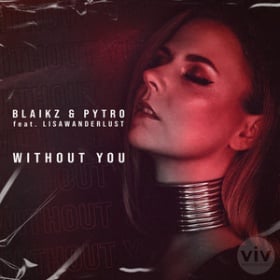 BLAIKZ & PYTRO FEAT. LISAWANDERLUST - WITHOUT YOU